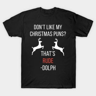 Don't Like My Christmas Puns? That's Rude-Dolph T-Shirt